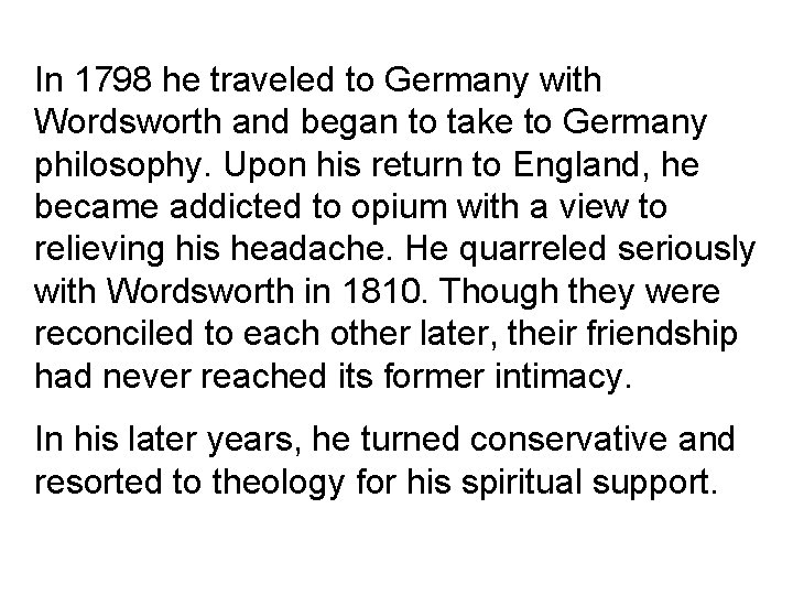 In 1798 he traveled to Germany with Wordsworth and began to take to Germany