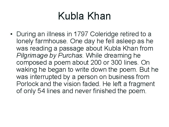 Kubla Khan • During an illness in 1797 Coleridge retired to a lonely farmhouse.