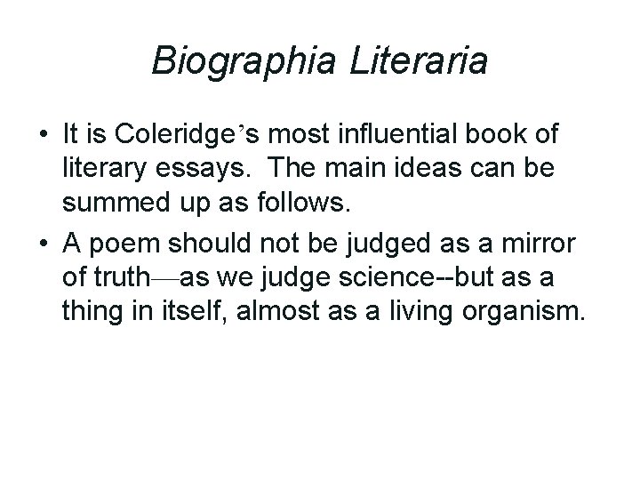 Biographia Literaria • It is Coleridge’s most influential book of literary essays. The main