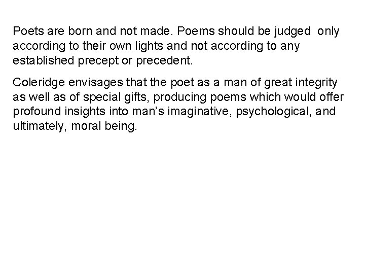 Poets are born and not made. Poems should be judged only according to their