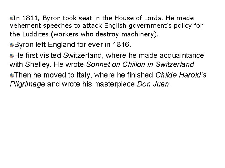 In 1811, Byron took seat in the House of Lords. He made vehement speeches In 1811, Byron took seat in the House of Lords. He made vehement speeches