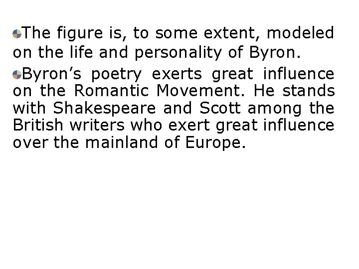 The figure is, to some extent, modeled on the life and personality of Byron’s