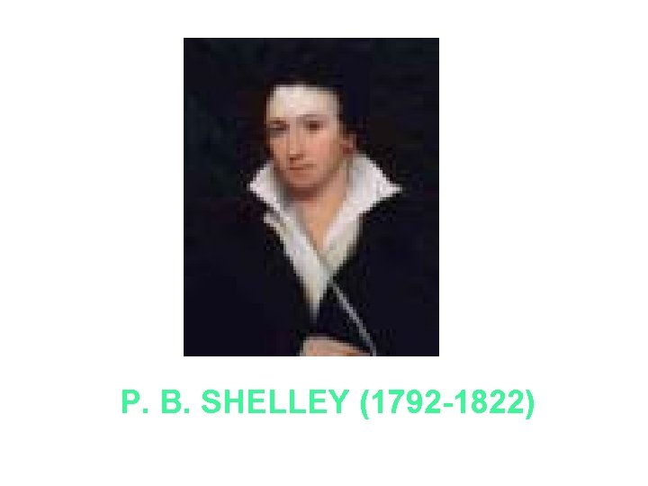 P. B. SHELLEY (1792 -1822) P. B. SHELLEY (1792 -1822)