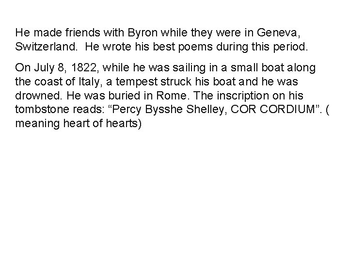 He made friends with Byron while they were in Geneva, Switzerland. He wrote his He made friends with Byron while they were in Geneva, Switzerland. He wrote his