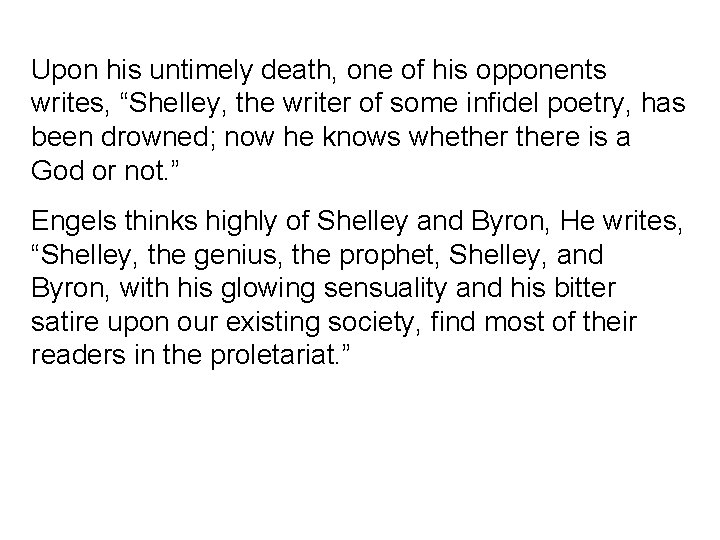 Upon his untimely death, one of his opponents writes, “Shelley, the writer of some