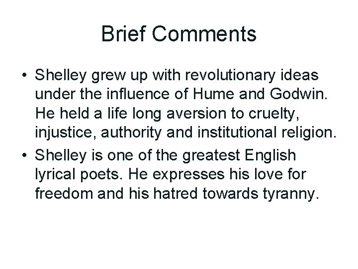 Brief Comments • Shelley grew up with revolutionary ideas under the influence of Hume