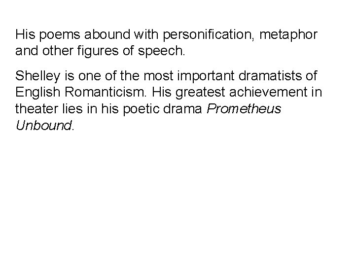 His poems abound with personification, metaphor and other figures of speech. Shelley is one