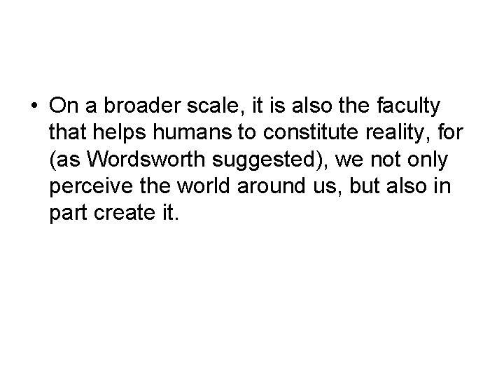  • On a broader scale, it is also the faculty that helps humans