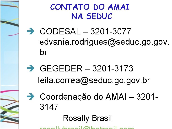 CONTATO DO AMAI NA SEDUC è CODESAL – 3201 -3077 edvania. rodrigues@seduc. gov. br