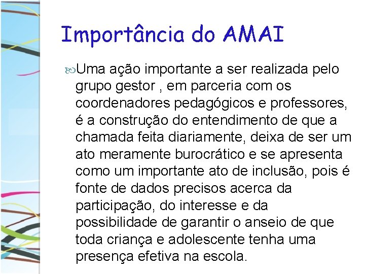 Importância do AMAI Uma ação importante a ser realizada pelo grupo gestor , em