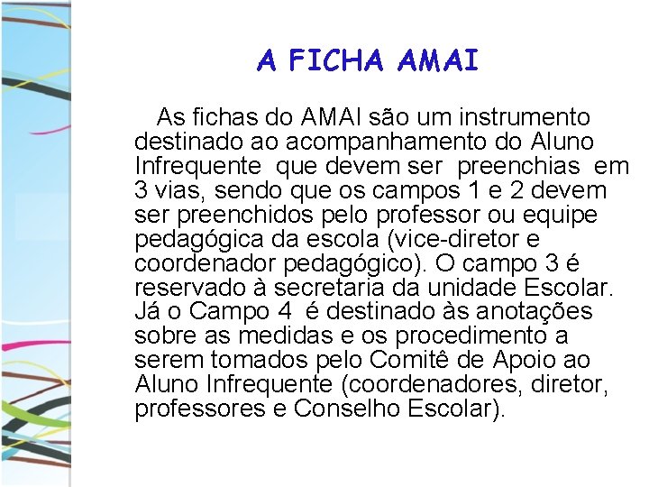 A FICHA AMAI As fichas do AMAI são um instrumento destinado ao acompanhamento do