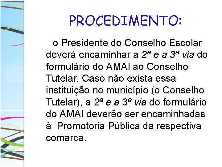 PROCEDIMENTO: o Presidente do Conselho Escolar deverá encaminhar a 2ª e a 3ª via