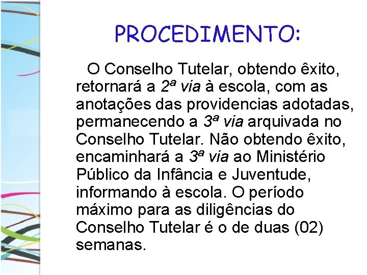 PROCEDIMENTO: O Conselho Tutelar, obtendo êxito, retornará a 2ª via à escola, com as