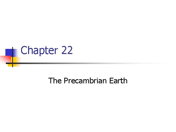 Chapter 22 The Precambrian Earth 