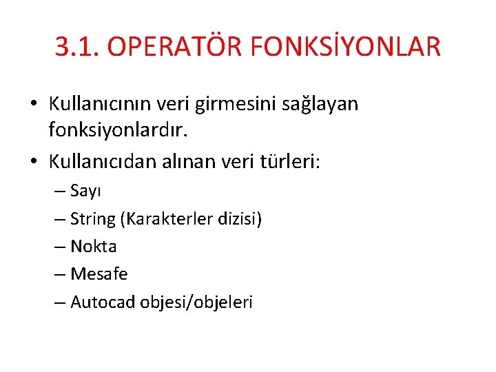 3. 1. OPERATÖR FONKSİYONLAR • Kullanıcının veri girmesini sağlayan fonksiyonlardır. • Kullanıcıdan alınan veri