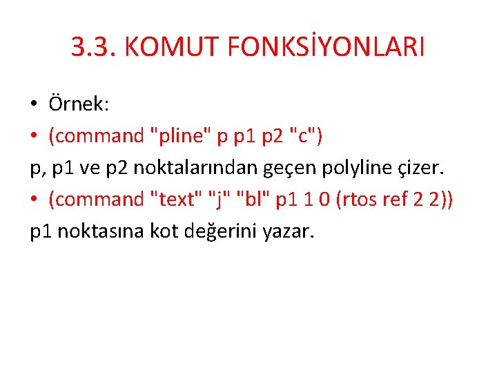 3. 3. KOMUT FONKSİYONLARI • Örnek: • (command "pline" p p 1 p 2