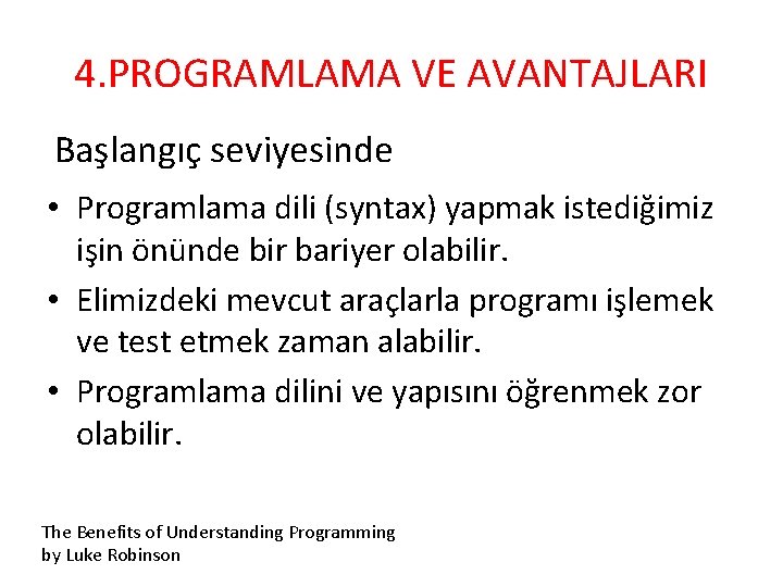 4. PROGRAMLAMA VE AVANTAJLARI Başlangıç seviyesinde • Programlama dili (syntax) yapmak istediğimiz işin önünde