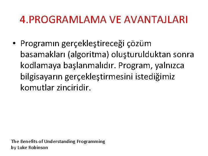4. PROGRAMLAMA VE AVANTAJLARI • Programın gerçekleştireceği çözüm basamakları (algoritma) oluşturulduktan sonra kodlamaya başlanmalıdır.