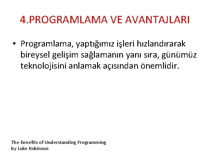 4. PROGRAMLAMA VE AVANTAJLARI • Programlama, yaptığımız işleri hızlandırarak bireysel gelişim sağlamanın yanı sıra,