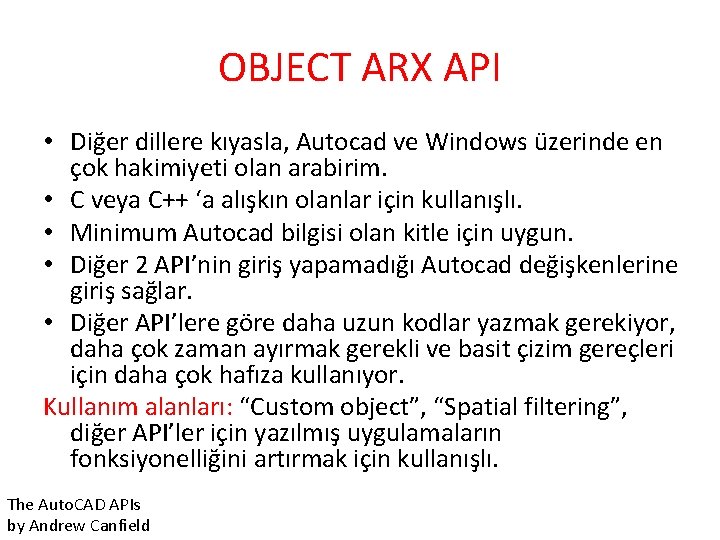 OBJECT ARX API • Diğer dillere kıyasla, Autocad ve Windows üzerinde en çok hakimiyeti