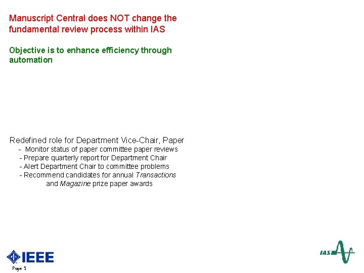 Manuscript Central does NOT change the fundamental review process within IAS Objective is to