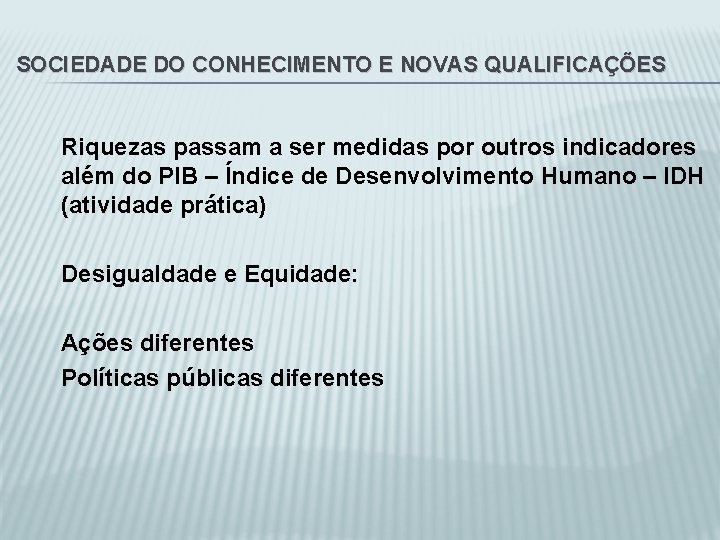 SOCIEDADE DO CONHECIMENTO E NOVAS QUALIFICAÇÕES Riquezas passam a ser medidas por outros indicadores