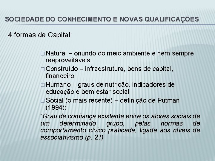 SOCIEDADE DO CONHECIMENTO E NOVAS QUALIFICAÇÕES 4 formas de Capital: � Natural – oriundo