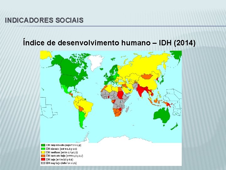INDICADORES SOCIAIS Índice de desenvolvimento humano – IDH (2014) 