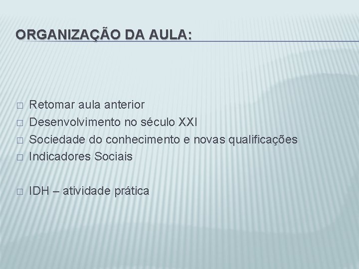 ORGANIZAÇÃO DA AULA: � Retomar aula anterior Desenvolvimento no século XXI Sociedade do conhecimento