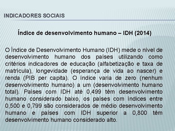 INDICADORES SOCIAIS Índice de desenvolvimento humano – IDH (2014) O Índice de Desenvolvimento Humano