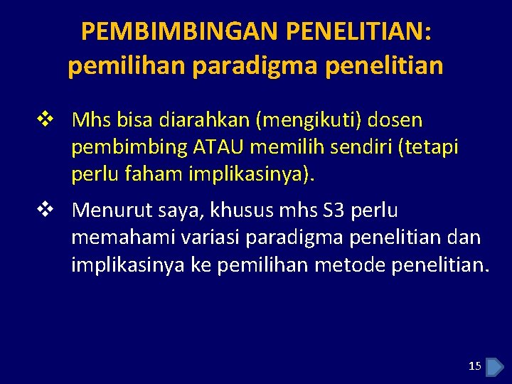 PEMBIMBINGAN PENELITIAN: pemilihan paradigma penelitian v Mhs bisa diarahkan (mengikuti) dosen pembimbing ATAU memilih