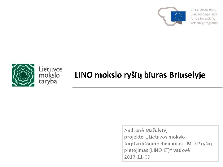 LINO mokslo ryšių biuras Briuselyje Audronė Mažulytė, projekto „Lietuvos mokslo tarptautiškumo didinimas - MTEP