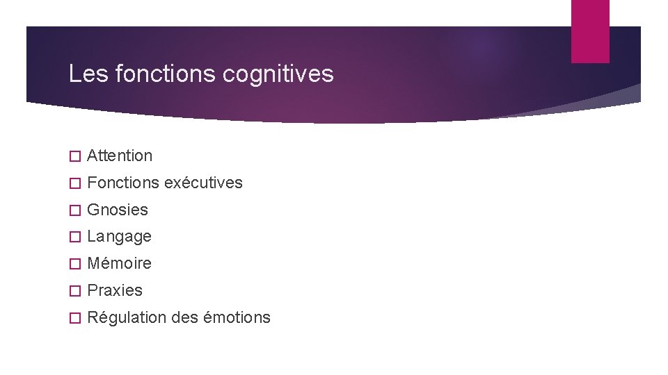 Les fonctions cognitives � Attention � Fonctions exécutives � Gnosies � Langage � Mémoire