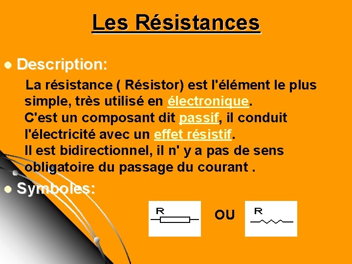 Les Résistances l Description: La résistance ( Résistor) est l'élément le plus simple, très