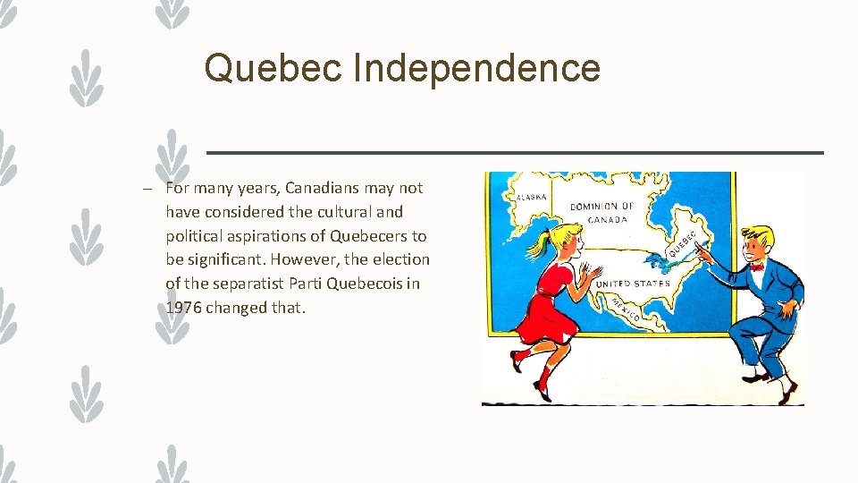 Quebec Independence – For many years, Canadians may not have considered the cultural and