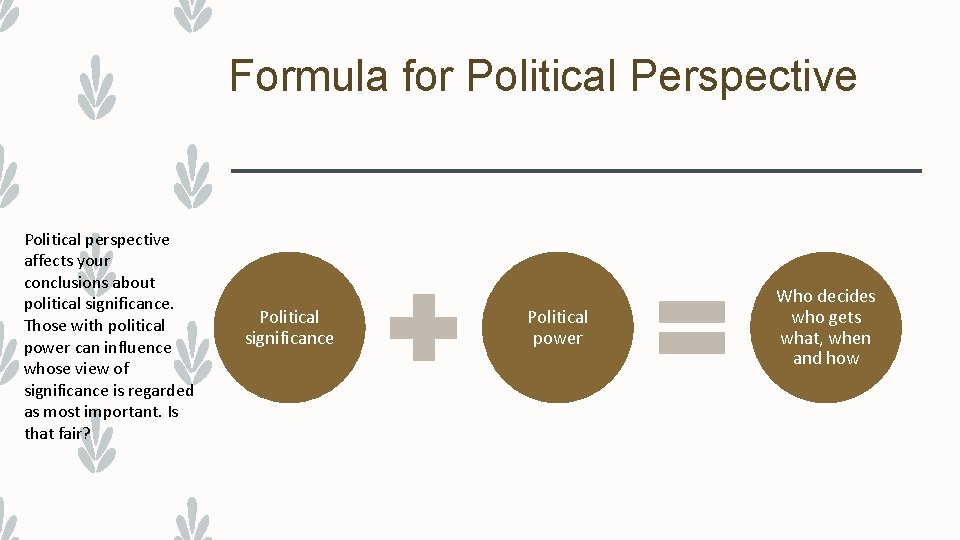 Formula for Political Perspective Political perspective affects your conclusions about political significance. Those with