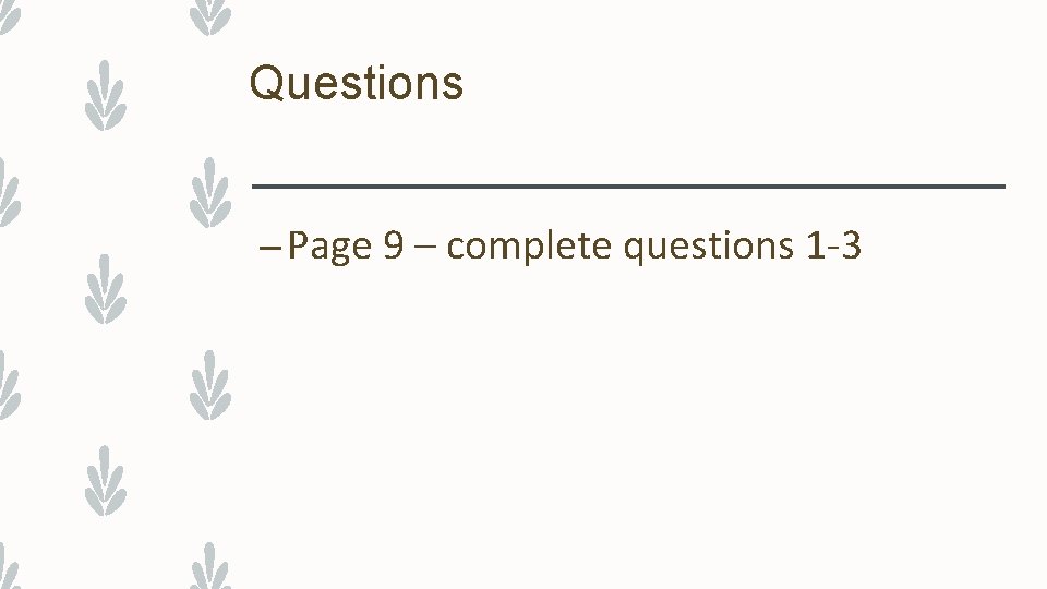 Questions – Page 9 – complete questions 1 -3 
