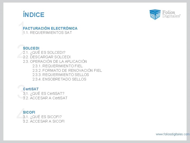 ÍNDICE 1 2 FACTURACIÓN ELECTRÓNICA 1. 1. REQUERIMIENTOS SAT SOLCEDI 2. 1. ¿QUÉ ES