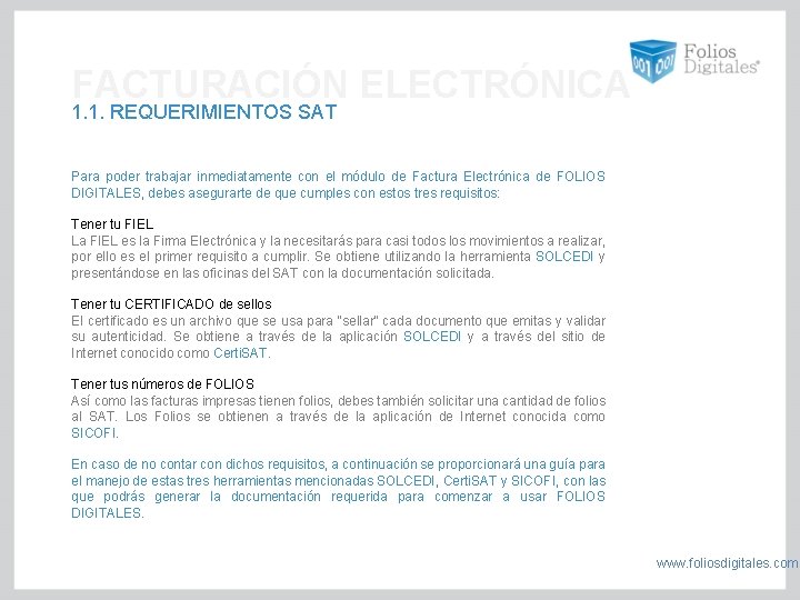 FACTURACIÓN ELECTRÓNICA 1. 1. REQUERIMIENTOS SAT Para poder trabajar inmediatamente con el módulo de