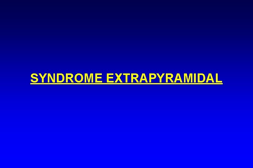 SYNDROME EXTRAPYRAMIDAL 