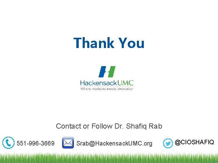 Thank You Contact or Follow Dr. Shafiq Rab 551 -996 -3669 Srab@Hackensack. UMC. org