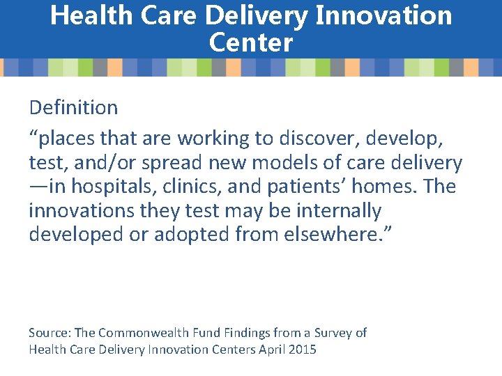 Health Care Delivery Innovation Center Definition “places that are working to discover, develop, test,