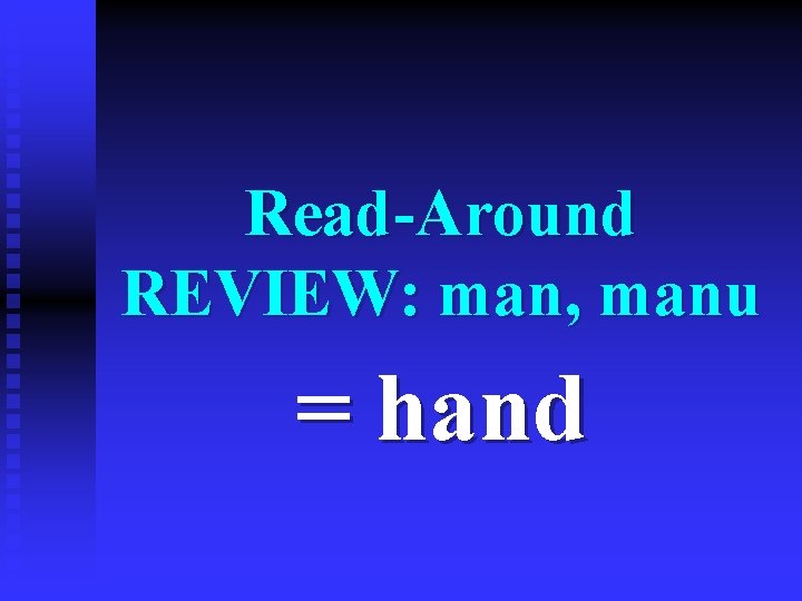 Read-Around REVIEW: man, manu = hand 