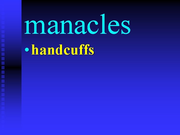 manacles • handcuffs 