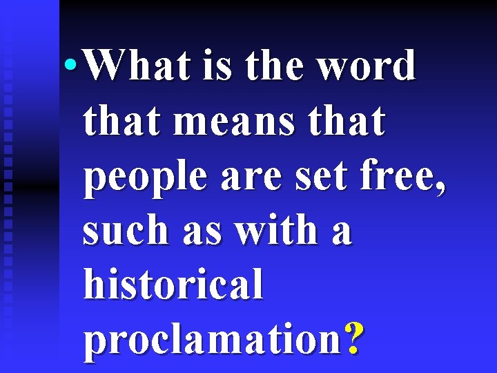  • What is the word that means that people are set free, such