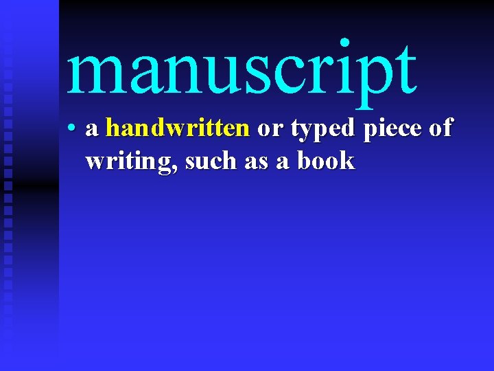 manuscript • a handwritten or typed piece of writing, such as a book 
