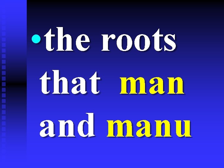  • the roots that man and manu 