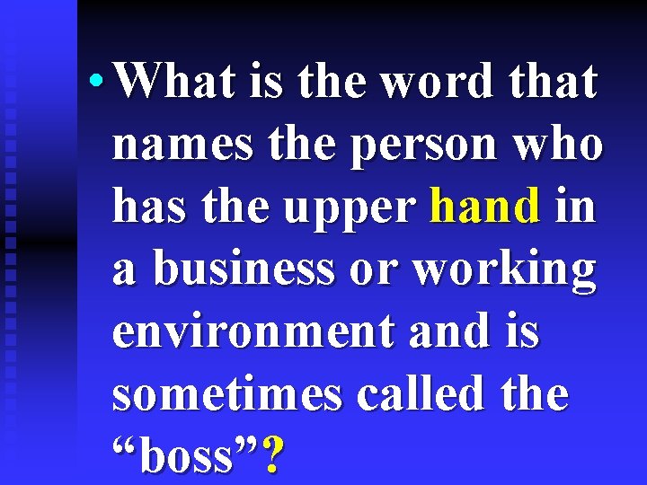  • What is the word that names the person who has the upper