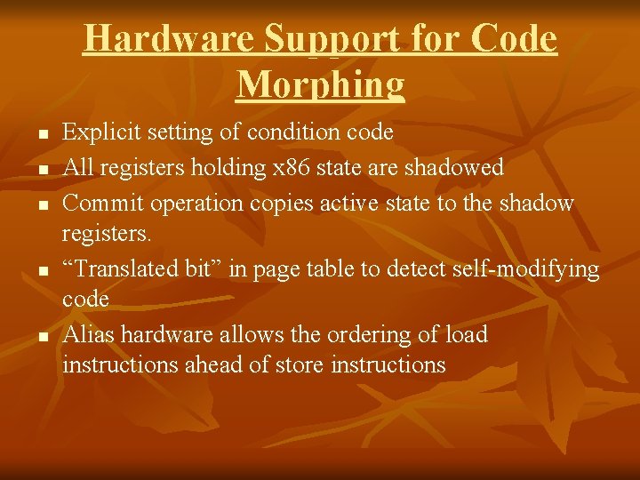 Hardware Support for Code Morphing n n n Explicit setting of condition code All