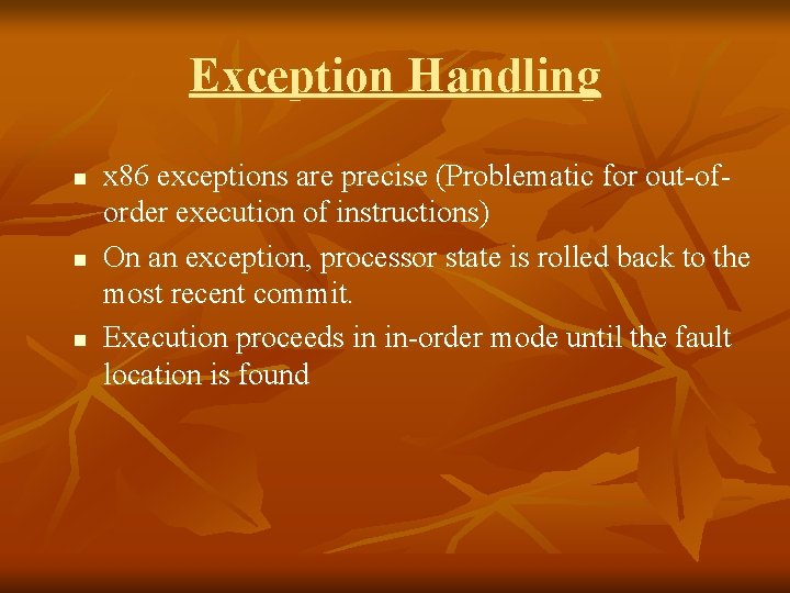 Exception Handling n n n x 86 exceptions are precise (Problematic for out-oforder execution